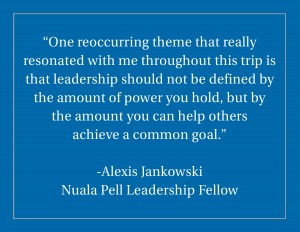 Digital depiction of a quote from 2015-2016 Nuala Pell Leadership Fellow Alexis Jankowski on her experience with leadership during the Washington D.C. trip.