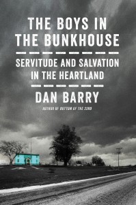 Cover art for the book, Boys in the Bunkhouse: Servitude and Salvation in the Heartland, by Dan Barry.