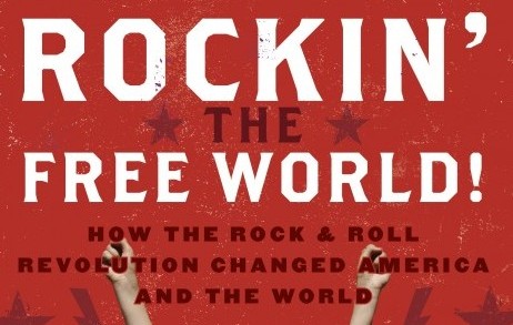 Rockin' the free world: How the rock and roll revolution changed america and the world